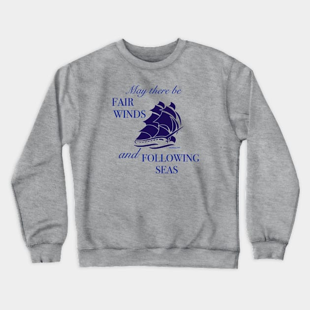 Fair Winds and Following Seas Crewneck Sweatshirt by SkyRay